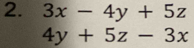 3x-4y+5z
4y+5z-3x