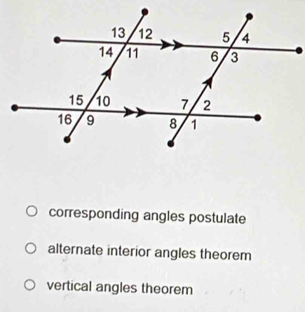 corresponding angles postulate
alternate interior angles theorem
vertical angles theorem