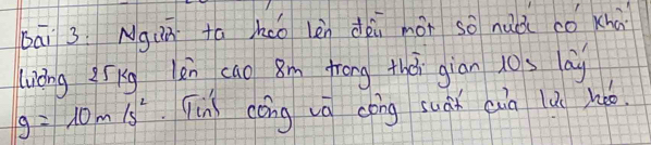 bāi 3 Ngun to hco lèn dòu mói so nǎà cǒ xhú 
liáng iíkg len cao 8m frong thà giān los lay
g=10m/s^2 jīn cóng vā cong suàn cin lù hǎo.