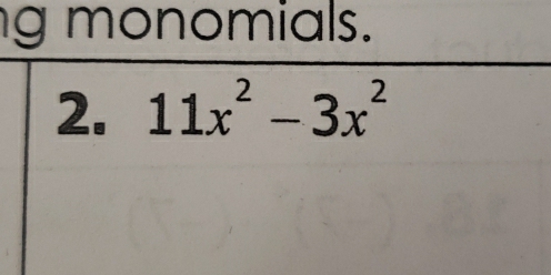 monomials. 
2. 11x^2-3x^2