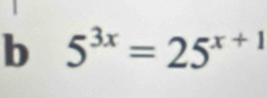 5^(3x)=25^(x+1)