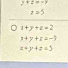 y+z=-9
z=5
x+y+z=2
x+y+z=-9
x+y+z=5