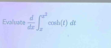 Evaluate  d/dx ∈t _x^((x^2))cos h(t)dt