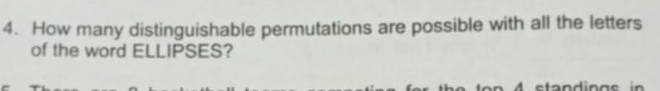 How many distinguishable permutations are possible with all the letters 
of the word ELLIPSES? 
standings in