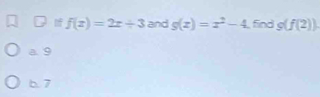 and g(x)=x^2-4 find g(f(2))
a 9
67