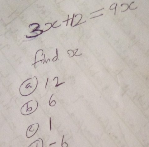 3x+12=9x
find a
( 12
( 6
1-b