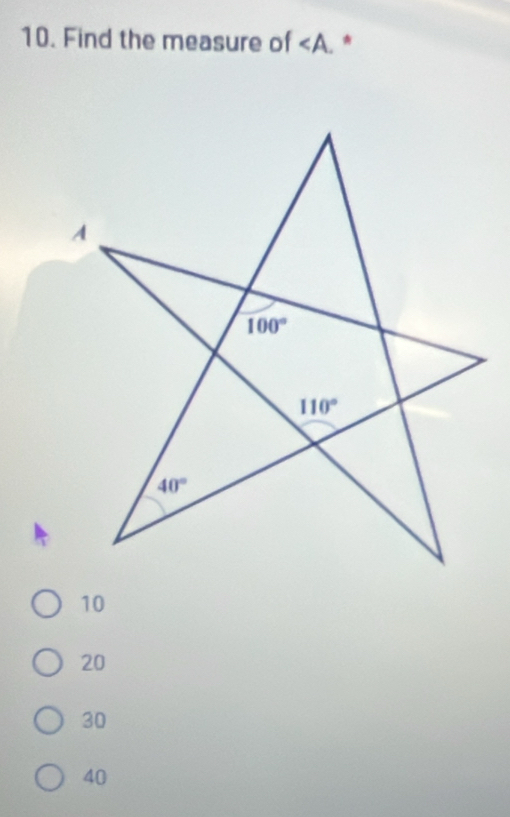 Find the measure of ∠ A. *
10
20
30
40