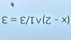 (x-2)wedge 1/3=3