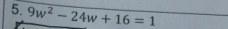 9w^2-24w+16=1