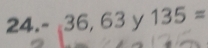 2 ∠ 1 -36,63y135=