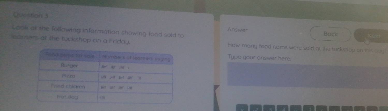 Look at the following information showing food sold to 
Answer Back 
eamers at the tuckshop on a Friday. How many food items were sold at the tuckshop on this day? 
Type your answer here: