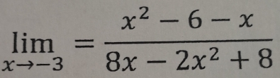 limlimits _xto -3= (x^2-6-x)/8x-2x^2+8 