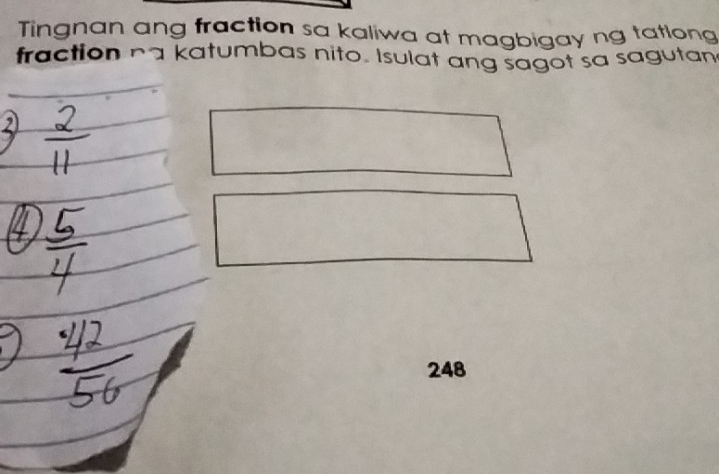 Tingnan ang fraction sa kaliwa at magbigay ng tatlong 
fraction na katumbas nito. Isulat ang sagot sa sagutan
248