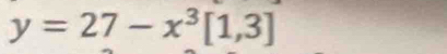 y=27-x^3[1,3]