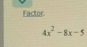 Factor.
4x^2-8x-5