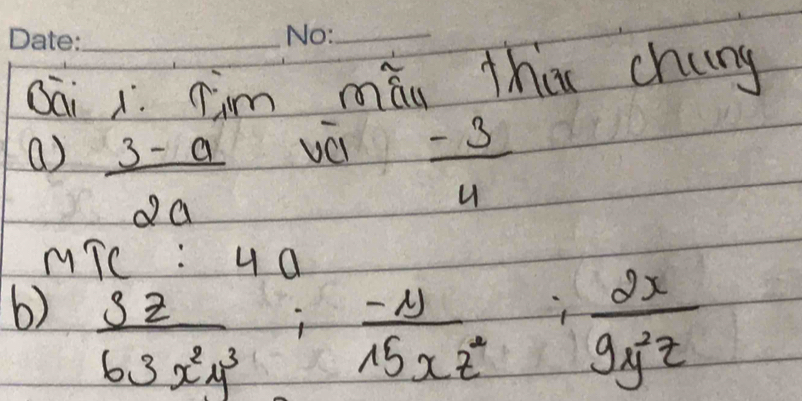 Qāi ¢im māu then chung 
a)  (3-a)/2a  vái
- 3/4 
MTc : 4 1 
6)  32/63x^2y^3 ;  (-N)/15xz^2 ;  2x/9y^2z 