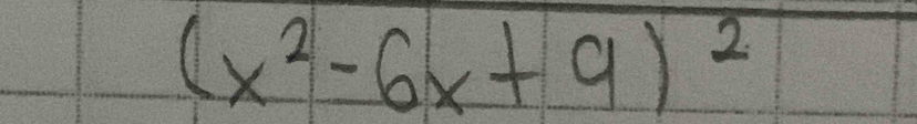 (x^2-6x+9)^2