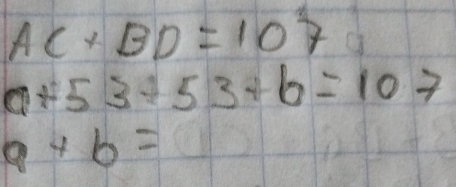 AC+BD=107
a+53+53+b=107
9+6=