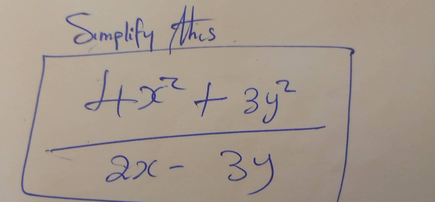 Smplefy this
 (4x^2+3y^2)/2x-3y 