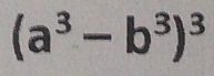 (a^3-b^3)^3