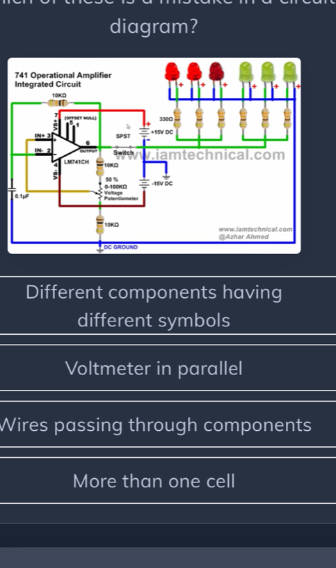 diagram?
Different components having
different symbols
Voltmeter in parallel
Wires passing through components
More than one cell