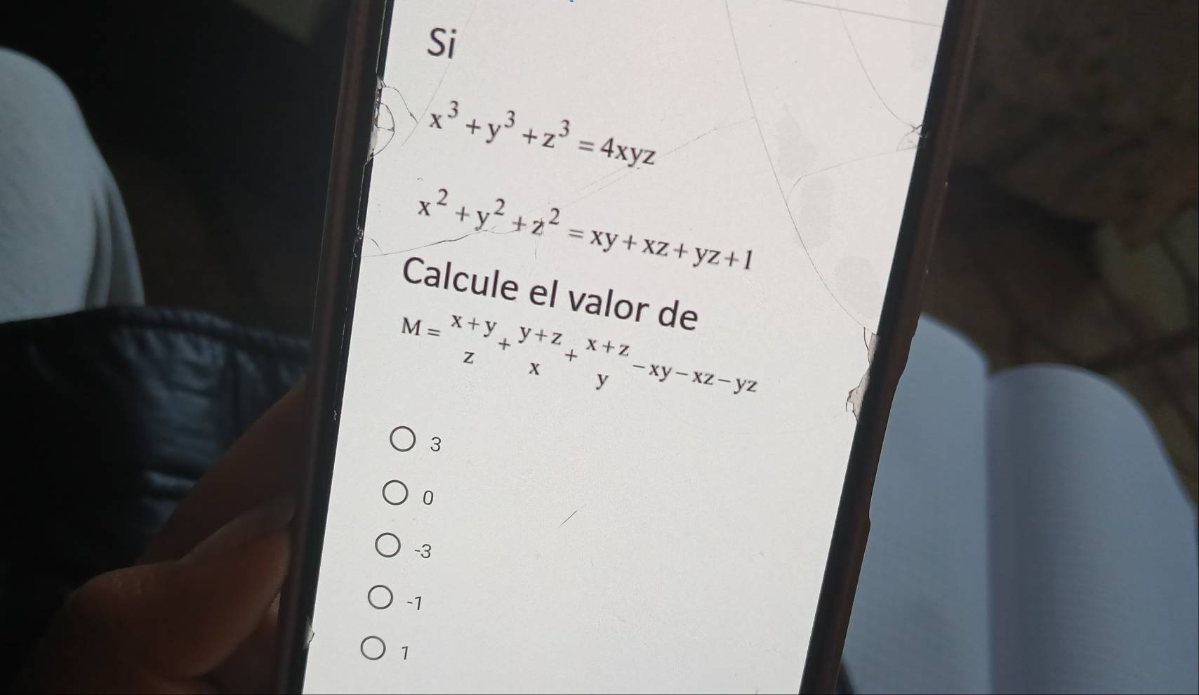 Si
x^3+y^3+z^3=4xyz
x^2+y^2+z^2=xy+xz+yz+1
Calcule el valor de
M=beginarrayr x+y zendarray +beginarrayr y+z xendarray +beginarrayr x+z yendarray -xy-xz-yz
3
0
-3
-1
1