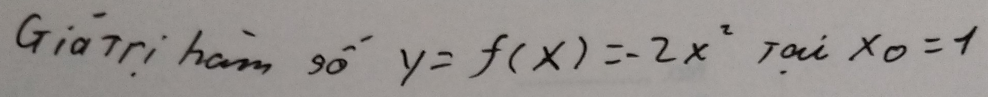 Giairi ham so y=f(x)=-2x^2 Taii x_0=1