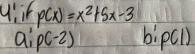 4! it p(x)=x^2+5x-3
a_1^1p(-2)
bipcl