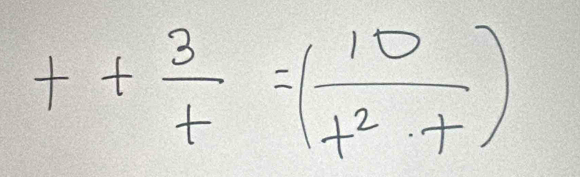 t+ 3/t =( 10/t^2+t )