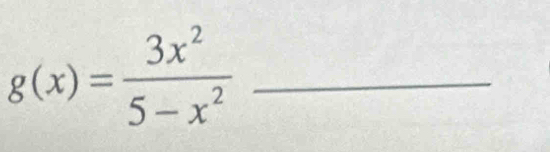 g(x)= 3x^2/5-x^2  _