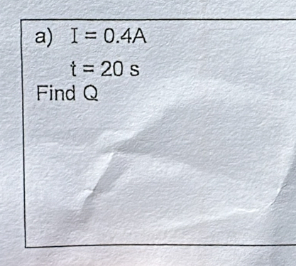 I=0.4A
t=20s
Find Q