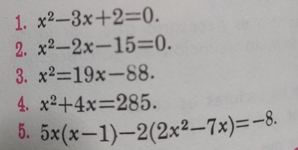 x^2-3x+2=0. 
2. x^2-2x-15=0. 
3. x^2=19x-88. 
4. x^2+4x=285. 
5. 5x(x-1)-2(2x^2-7x)=-8.