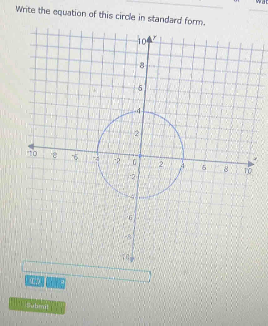 wat 
Write the equation of this circle in standard form. 
× 
(□) n 
Submit