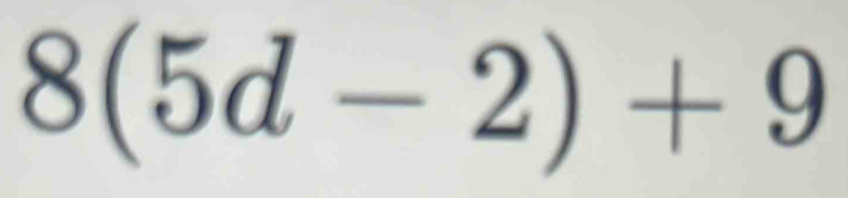 8(5d-2)+9