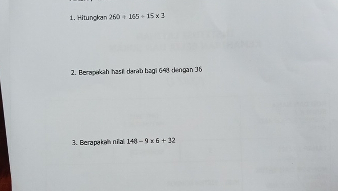 Hitungkan 260+165/ 15* 3
2. Berapakah hasil darab bagi 648 dengan 36
3. Berapakah nilai 148-9* 6+32