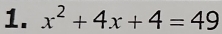 x^2+4x+4=49