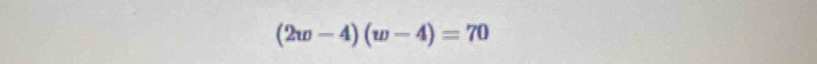 (2w-4)(w-4)=70