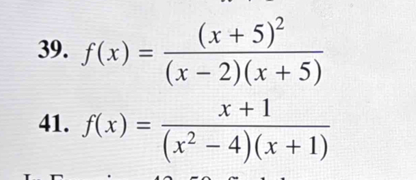 f(x)=frac (x+5)^2(x-2)(x+5)
41. f(x)= (x+1)/(x^2-4)(x+1) 