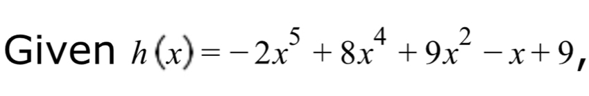 Given h(x)=-2x^5+8x^4+9x^2-x+9