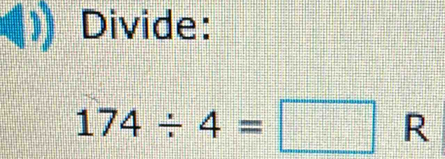 Divide:
174/ 4=□ R