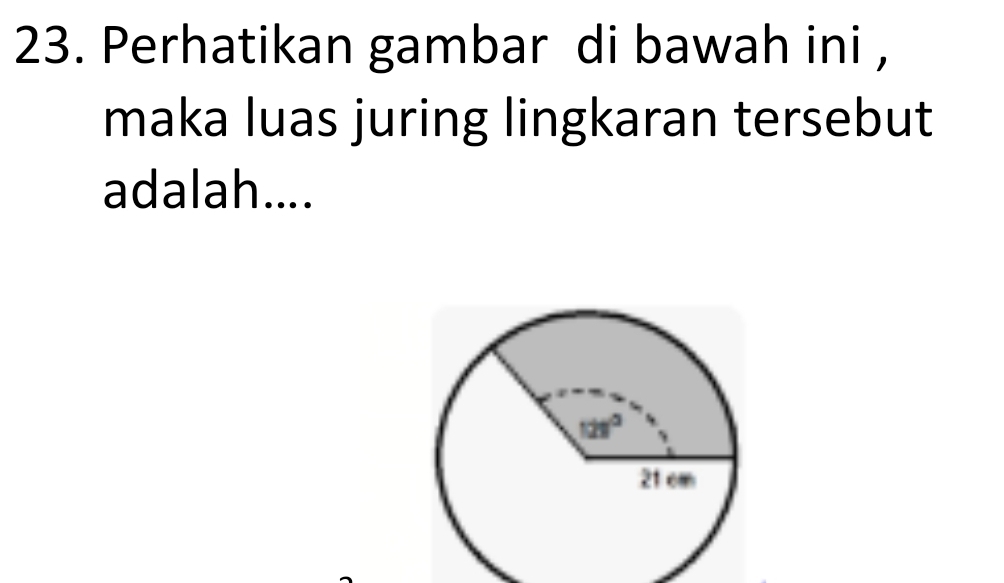 Perhatikan gambar di bawah ini ,
maka luas juring lingkaran tersebut
adalah....