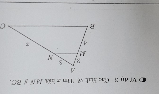 Ví dụ 3 Cho hình vẽ. Tìm x biết MNparallel BC.