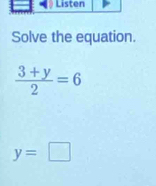 Solve the equation.
 (3+y)/2 =6
y=□