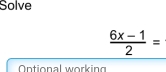 Solve
 (6x-1)/2 =
Ontional working