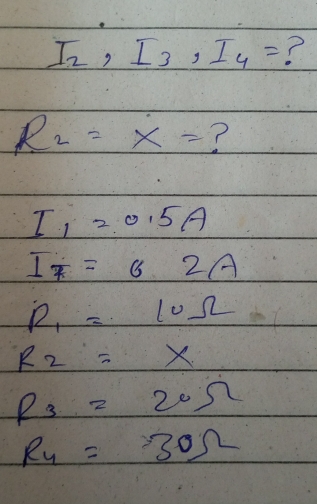 I_2, I_3, I_4= ?
R_2=x= ?
I_1=0.5A
I_7=62A
R_1=10Omega
R_2=X
R_3=20Omega
R_4=30Omega