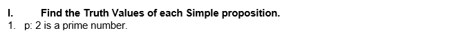 Find the Truth Values of each Simple proposition. 
1. p:2 is a prime number.