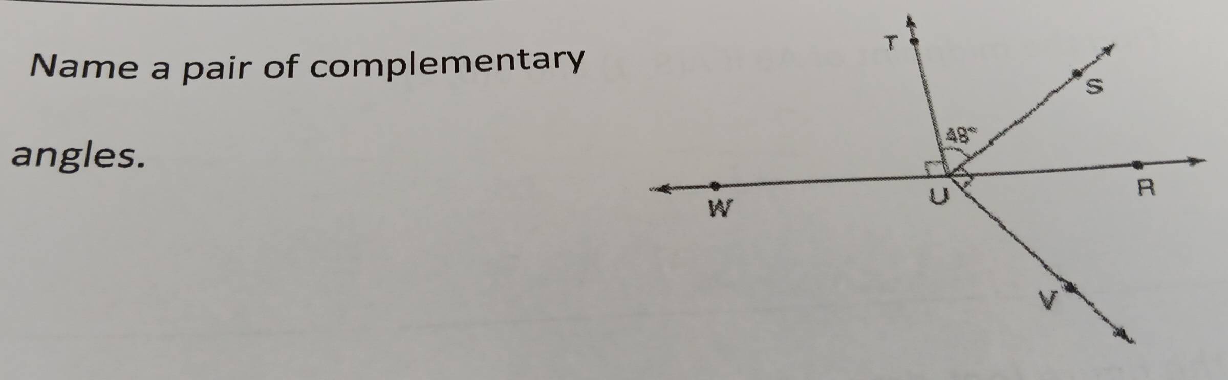 Name a pair of complementary
angles.