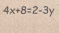 4x+8=2-3y