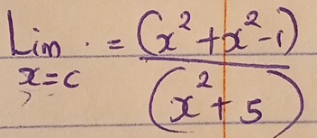 limlimits _x=c= ((x^2+x^2-1))/(x^2+5) 