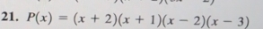 P(x)=(x+2)(x+1)(x-2)(x-3)